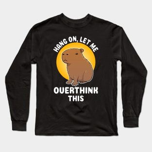 Hang on let me overthink this Capybara Cartoon Long Sleeve T-Shirt